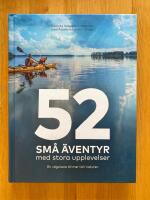 52 sm&aring; &auml;ventyr med stora upplevelser : en v&auml;gvisare till mer tid i naturen