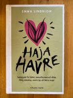 Haja havre : supergrynet f&ouml;r hj&auml;rtat, immunf&ouml;rsvaret och vikten. Viktig vetenskap, smarta tips och l&auml;ckra recept