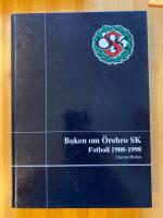 Boken om &Ouml;rebro SK : fotboll 1908-1998