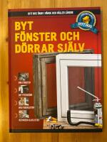 Byt f&ouml;nster och d&ouml;rrar sj&auml;lv  - Ditt hus 8 - G&ouml;r det sj&auml;lv - Ditt hus &ouml;kar i v&auml;rde