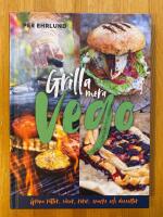 Grilla mera vego : gr&ouml;na r&auml;tter, r&ouml;ror, s&aring;ser, snacks och desserter