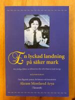 En lyckad landning p&aring; s&auml;ker mark : den farliga flykten ur Khomeinis klor till frihetens land Sverige : sj&auml;lvbiografi