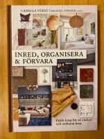 Inred, organisera och f&ouml;rvara : enkla knep f&ouml;r ett vackert och ombonat hem