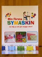 Min f&ouml;rsta symaskin : l&auml;r dig sy och g&ouml;r snygga saker!