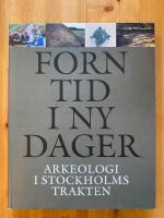 Forntid i ny dager : arkeologi i Stockholmstrakten