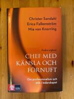 Chef med känsla och förnuft : om professionalism och etik i ledarskapet 2:a