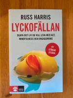 Lyckofällan : skapa det liv du vill leva med ACT, mindfulness och engagemang