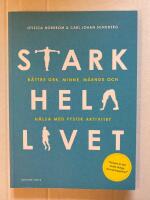 Stark hela livet : b&auml;ttre ork, minne, m&aring;ende och h&auml;lsa med fysisk aktivitet