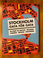 Stockholm gata f&ouml;r gata : en guide till brotten, b&ouml;ckerna, filmerna, musiken, personerna