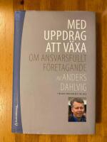 Med uppdrag att v&auml;xa : om ansvarsfullt f&ouml;retagande