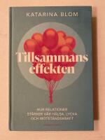 Tillsammans-effekten : hur relationer st&auml;rker v&aring;r h&auml;lsa, lycka och motst&aring;ndskraft