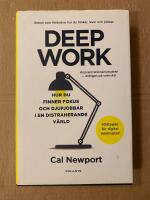 Deep Work : hur du finner fokus och djupjobbar i en distraherande v&auml;rld - strategier f&ouml;r kontroll, mindre stress och digital minimalism