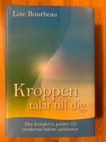 Kroppen talar till dig : Den kompletta guiden till orsakerna bakom sjukdomar