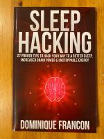 Sleep: Hacking! - 27 Proven Tips to Hack Your Way to a Better Sleep, Increased Brain Power & Unstoppable Energy 
