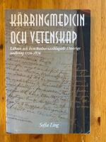 K&auml;rringmedicin och vetenskap : l&auml;kare och kvacksalverianklagade i Sverige omkring 1770-1870 = Old wives' remedies and science : physicians and so-called quacks in Sweden, 1770 to 1870
