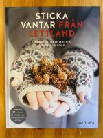 Sticka vantar fr&aring;n Lettland : traditionell lettisk stickning i modern tappning