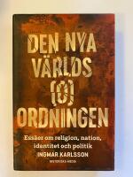 Den nya v&auml;rlds(o)ordningen : ess&auml;er om religion, nation, identitet och politik