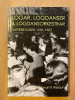 Logar, logdanser & logdansorkestrar i M&ouml;rebygden 1950-1982