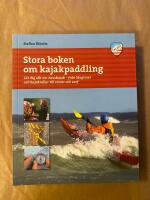 Stora boken om kajakpaddling  : l&auml;r dig allt om havskajak - fr&aring;n l&aring;ngturer och kajakrollar till vinter och surf