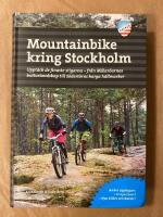 Mountainbike kring Stockholm : uppt&auml;ck de finaste stigarna - fr&aring;n M&auml;lar&ouml;arnas kulturlandskap till S&ouml;dert&ouml;rns karga h&auml;llmarker