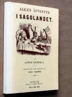 Alices &auml;fventyr i sagolandet. Facsimileupplaga av utg&aring;va fr&aring;n 1870.