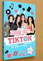 Allt om TikTok : l&auml;s om dina TikTok-favoriter, tips, trick och hacks