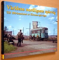 V&auml;rldens nordligaste sp&aring;rv&auml;g : till 100-&aring;rsminnet av Kirunas sp&aring;rv&auml;gar