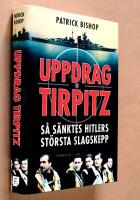 Uppdrag Tirpitz : s&aring; s&auml;nktes Hitlers st&ouml;rsta slagskepp