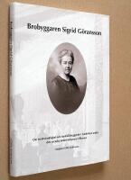 Brobyggaren Sigrid G&ouml;ransson : om medm&auml;nsklighet och samh&auml;llsbyggande i Sandviken under den svenska industrialismens tillkomst