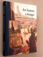 Att hamna i skugga : Marthe Bohm, hennes tid och hennes konst : ett retrospektivt reportage