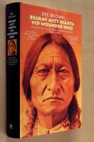 Begrav mitt hj&auml;rta vid Wounded Knee : er&ouml;vringen av Vilda V&auml;stern ur indianernas perspektiv