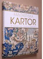 Fantastiska kartor : en expos&eacute; &ouml;ver historiens m&auml;sterverk