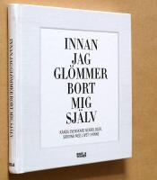 Innan jag gl&ouml;mmer bort mig sj&auml;lv : k&auml;nda svenskars nekrologer, skrivna med livet i minne