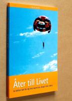 &Aring;ter till livet : en l&auml;ttl&auml;st bok f&ouml;r dig med depression, &aring;ngest eller r&auml;dsla