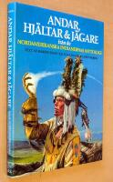 Andar, hj&auml;ltar & j&auml;gare fr&aring;n de nordamerikanska indianernas mytologi