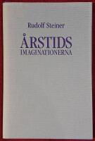 &Aring;rstidsimaginationerna: att uppleva &aring;rets lopp i fyra kosmiska imaginationer: fem f&ouml;redrag h&aring;llna i Dornach 5-13 oktober 1923 och ett f&ouml;redrag i Stuttgart 15 oktober 1923