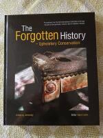 The Forgotten History - Upholstery Conservation : [Proceedings from the first International Conference in Europe focused on the upholstery history; held in Vadstena, Sweden]