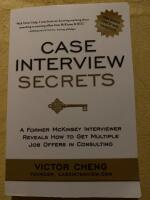 Case interview secrets : a former McKinsey interviewer reveals how to get multiple job offers in consulting
