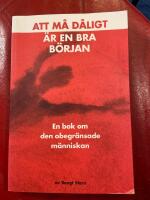 Att m&aring; d&aring;ligt &auml;r en bra b&ouml;rjan : en bok om den obegr&auml;nsade m&auml;nniskan