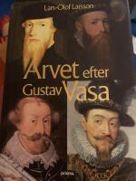 Arvet efter Gustav Vasa : Ber&auml;ttelsen om fyra kungar och ett rike