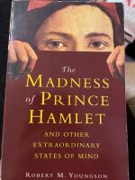 The Madness of Prince Hamlet and Other Extraordinary States of Mind