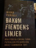 Bakom fiendens linjer : den f&ouml;rsta finska fj&auml;rrpatrullen p&aring; Karelska n&auml;set sommaren 1941