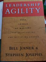 Leadership Agility: Five Levels of Mastery for Anticipating and Initiating