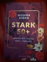 Stark 50+ : hormoner, s&ouml;mn, kost, tr&auml;ning