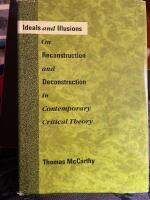Ideals and illusions - on reconstruction and deconstruction in contemporary critical theory