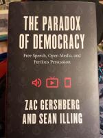The paradox of democracy - free speech, open media, and perilous persuasion