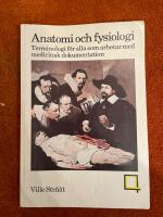 Anatomi och fysiologi : terminologi f&ouml;r alla som arbetar med medicinsk dokumentation