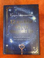 12 nycklar till ett magiskt liv : din guide till mening, inre rikedom och frid