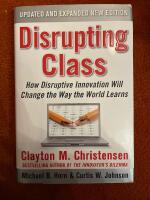Disrupting class - how disruptive innovation will change the way the world learns
