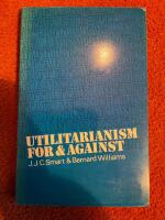 Utilitarianism : for and against